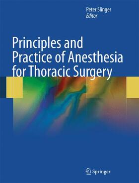 Slinger, MD, FRCPC |  Principles and Practice of Anesthesia for Thoracic Surgery | Buch |  Sack Fachmedien