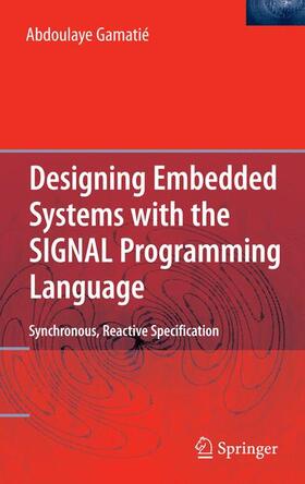 Gamatié |  Designing Embedded Systems with the SIGNAL Programming Language | Buch |  Sack Fachmedien