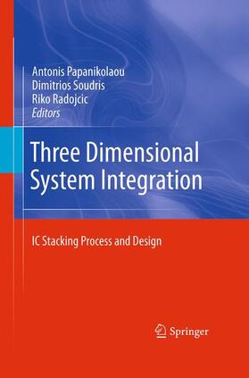Papanikolaou / Soudris / Radojcic |  Three Dimensional System Integration | Buch |  Sack Fachmedien