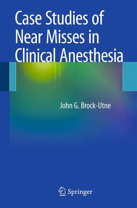 Brock-Utne MD Ffa(sa) / Brock-Utne / Brock-Utne, MD, PhD, FFA(SA) |  Case Studies of Near Misses in Clinical Anesthesia | Buch |  Sack Fachmedien