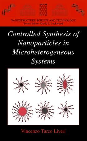 Turco Liveri |  Controlled Synthesis of Nanoparticles in Microheterogeneous Systems | Buch |  Sack Fachmedien