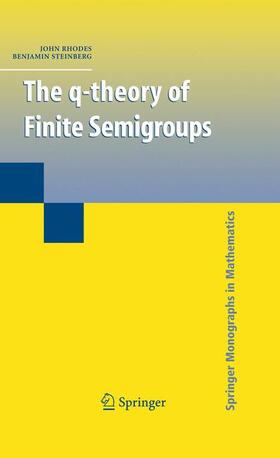 Steinberg / Rhodes |  The q-theory of Finite Semigroups | Buch |  Sack Fachmedien