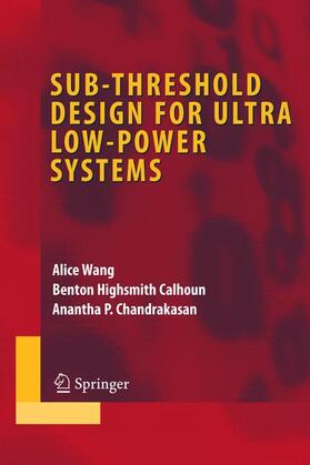 Wang / Chandrakasan / Calhoun |  Sub-threshold Design for Ultra Low-Power Systems | Buch |  Sack Fachmedien