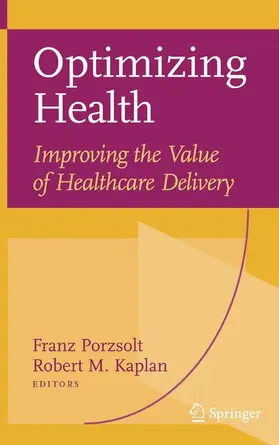 Kaplan / Porzsolt |  Optimizing Health: Improving the Value of Healthcare Delivery | Buch |  Sack Fachmedien