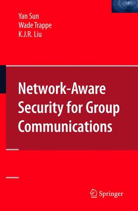 Sun / Liu / Trappe |  Network-Aware Security for Group Communications | Buch |  Sack Fachmedien