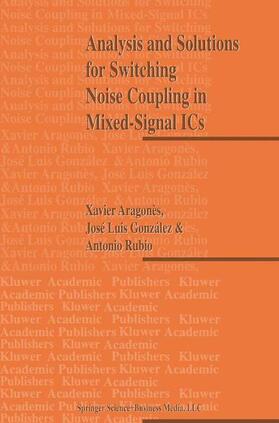 Aragones / Rubio / Gonzalez |  Analysis and Solutions for Switching Noise Coupling in Mixed-Signal ICs | Buch |  Sack Fachmedien