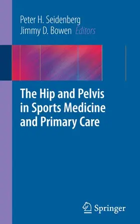 Seidenberg / Bowen |  The Hip and Pelvis in Sports Medicine and Primary Care | Buch |  Sack Fachmedien