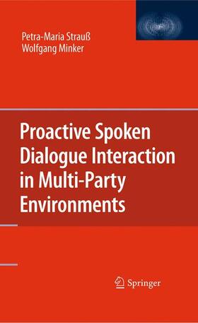Strauß / Minker |  Proactive Spoken Dialogue Interaction in Multi-Party Environments | Buch |  Sack Fachmedien