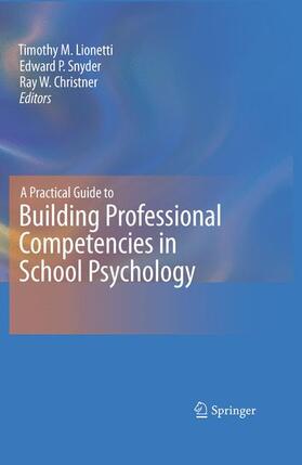 Lionetti / Snyder / Christner |  A Practical Guide to Building Professional Competencies in School Psychology | Buch |  Sack Fachmedien