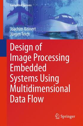 Teich / Keinert |  Design of Image Processing Embedded Systems Using Multidimensional Data Flow | Buch |  Sack Fachmedien