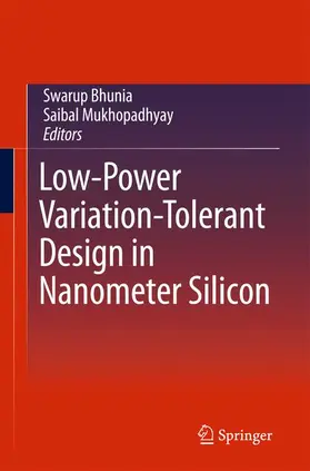 Bhunia / Mukhopadhyay |  Low-Power Variation-Tolerant Design in Nanometer Silicon | Buch |  Sack Fachmedien