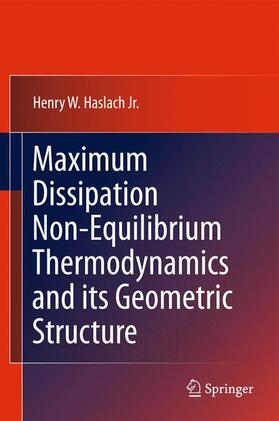 Haslach Jr. |  Maximum Dissipation Non-Equilibrium Thermodynamics and Its Geometric Structure | Buch |  Sack Fachmedien