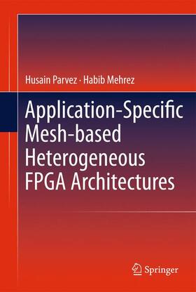 Parvez / Mehrez |  Application-Specific Mesh-Based Heterogeneous FPGA Architectures | Buch |  Sack Fachmedien