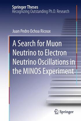 Ochoa-Ricoux |  A Search for Muon Neutrino to Electron Neutrino Oscillations in the MINOS Experiment | Buch |  Sack Fachmedien