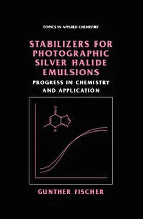 Fischer |  Stabilizers for Photographic Silver Halide Emulsions: Progress in Chemistry and Application | eBook | Sack Fachmedien