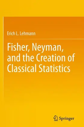 Lehmann |  Fisher, Neyman, and the Creation of Classical Statistics | Buch |  Sack Fachmedien