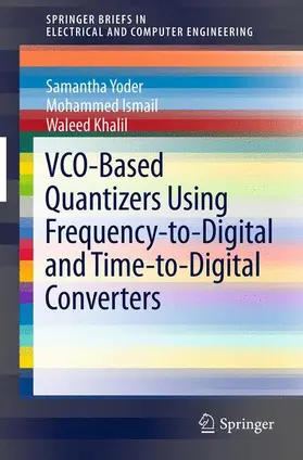 Yoder / Khalil / Ismail |  VCO-Based Quantizers Using Frequency-to-Digital and Time-to-Digital Converters | Buch |  Sack Fachmedien