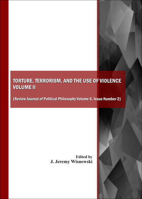 Wisnewski |  Torture, Terrorism, and the Use of Violence, Vol. II (also available as Review Journal of Political Philosophy Volume 6, Issue Number 2) | Buch |  Sack Fachmedien