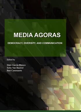 Garcia-Blanco / Bauwel / Cammaerts |  Media Agoras | Buch |  Sack Fachmedien