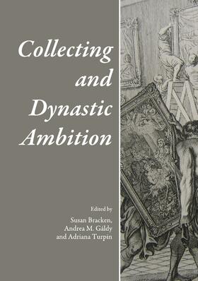 Bracken / Gáldy / Turpin |  Collecting and Dynastic Ambition | Buch |  Sack Fachmedien