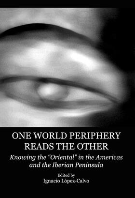 López-Calvo | One World Periphery Reads the Other | Buch | 978-1-4438-1657-1 | sack.de