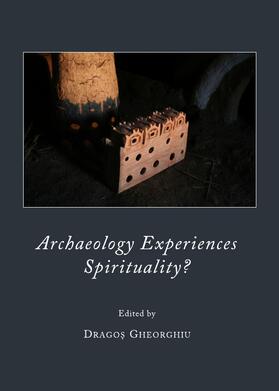 Gheorghiu | Archaeology Experiences Spirituality? | Buch | 978-1-4438-3368-4 | sack.de
