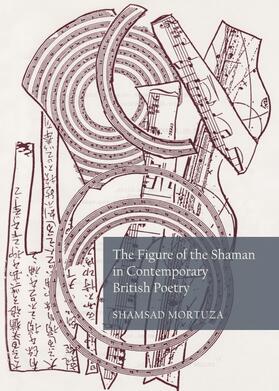 Mortuza | The Figure of the Shaman in Contemporary British Poetry | Buch | 978-1-4438-4208-2 | sack.de