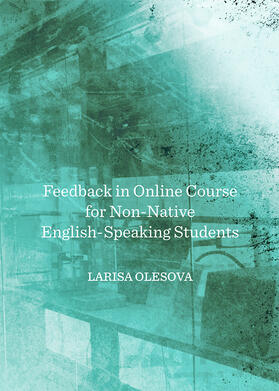 Olesova | Feedback in Online Course for Non-Native English-Speaking Students | Buch | 978-1-4438-4223-5 | sack.de
