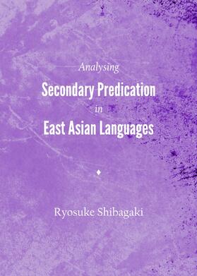Shibagaki | Analysing Secondary Predication in East Asian Languages | Buch | 978-1-4438-4272-3 | sack.de