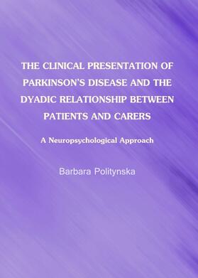 Politynska |  The Clinical Presentation of Parkinson's Disease and the Dyadic Relationship between Patients and Carers | Buch |  Sack Fachmedien