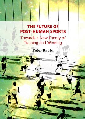 Baofu | The Future of Post-Human Sports | Buch | 978-1-4438-4667-7 | sack.de