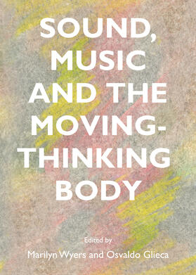 Wyers / Glieca | Sound, Music and the Moving-Thinking Body | Buch | 978-1-4438-5231-9 | sack.de