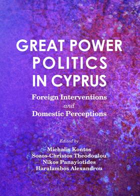 Kontos / Theodoulou / Panayiotides | Great Power Politics in Cyprus | Buch | 978-1-4438-5314-9 | sack.de