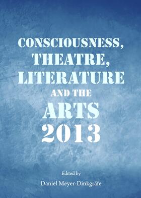 Meyer-Dinkgrafe |  Consciousness, Theatre, Literature and the Arts 2013 | Buch |  Sack Fachmedien
