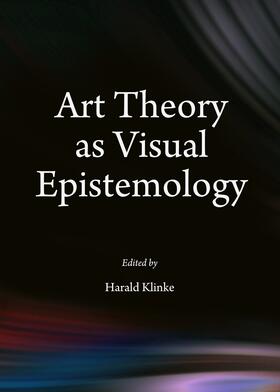 Klinke |  Art Theory as Visual Epistemology | Buch |  Sack Fachmedien