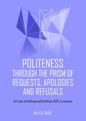 Savic | Politeness through the Prism of Requests, Apologies and Refusals | Buch | 978-1-4438-5457-3 | sack.de