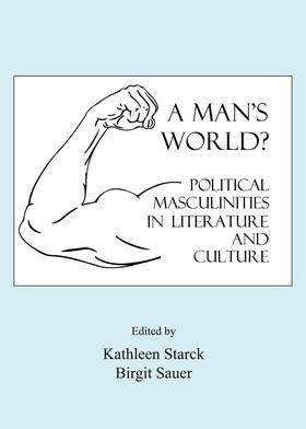 Starck / Sauer | A Man's World? Political Masculinities in Literature and Culture | Buch | 978-1-4438-5982-0 | sack.de