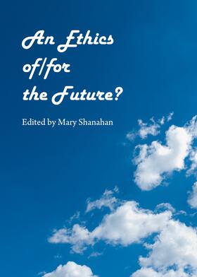 Shanahan |  An Ethics of/for the Future? | Buch |  Sack Fachmedien