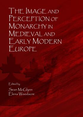 McGlynn / Woodacre | The Image and Perception of Monarchy in Medieval and Early Modern Europe | Buch | 978-1-4438-6206-6 | sack.de