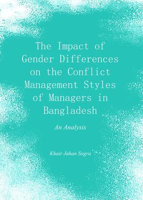 Sogra |  The Impact of Gender Differences on the Conflict Management Styles of Managers in Bangladesh | Buch |  Sack Fachmedien