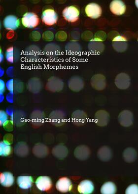 Zhang / Yang |  Analysis on the Ideographic Characteristics of Some English Morphemes | Buch |  Sack Fachmedien