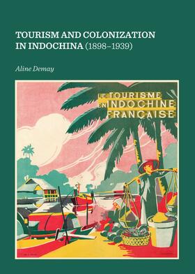 Demay |  Tourism and Colonization in Indochina (1898-1939) | Buch |  Sack Fachmedien