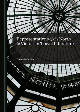Kassis | Representations of the North in Victorian Travel Literature | Buch | 978-1-4438-7084-9 | sack.de