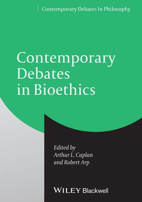Caplan / Arp |  Contemporary Debates in Bioethics | Buch |  Sack Fachmedien