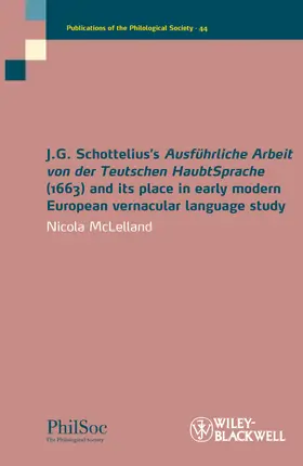 McLelland |  J.G. Schottelius's Ausführliche Arbeit Von Der Teutschen Haubtsprache (1663) and Its Place in Early Modern European Vernacular Language Study | Buch |  Sack Fachmedien