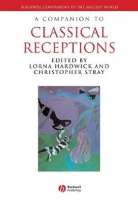 Hardwick / Stray |  A Companion to Classical Receptions | eBook | Sack Fachmedien