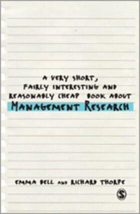 Bell / Thorpe |  A Very Short, Fairly Interesting and Reasonably Cheap Book about Management Research | Buch |  Sack Fachmedien