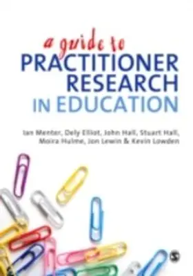 Elliot / Menter / Hulme |  A Guide to Practitioner Research in Education | eBook | Sack Fachmedien