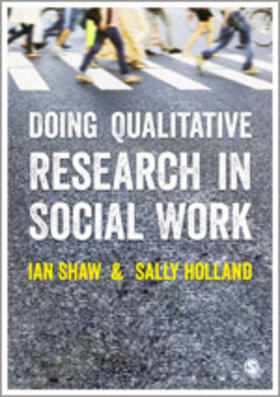 Shaw / Holland |  Doing Qualitative Research in Social Work | Buch |  Sack Fachmedien