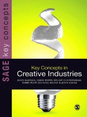 Hartley / Potts / Cunningham |  Key Concepts in Creative Industries | eBook | Sack Fachmedien